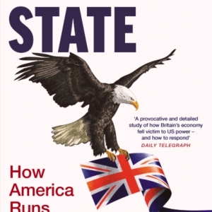 Vassal State : How America Runs Britain