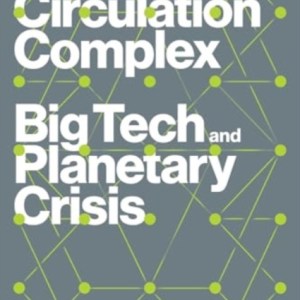 Cybernetic Circulation Complex : Big Tech and Planetary Crisis