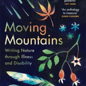Moving Mountains : Writing Nature through Illness and Disability