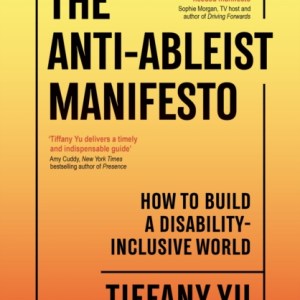 The Anti-Ableist Manifesto : How to Build a Disability-Inclusive World