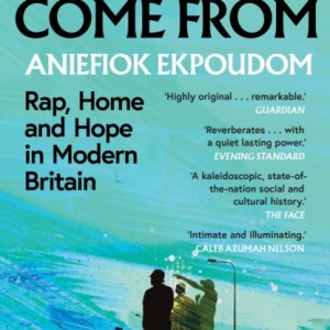 Where We Come From : Rap, Home & Hope in Modern Britain