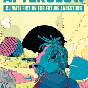 Afterglow : Climate Fiction for Future Ancestors
