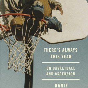 There's Always This Year : On Basketball and Ascension