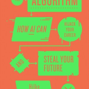 The Algorithm : How AI Can Hijack Your Career and Steal Your Future