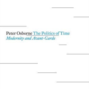 The Politics of Time : Modernity and Avant-Garde