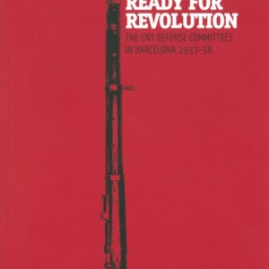 Ready For Revolution : The CNT Defense Committees in Barcelona, 1933-1938