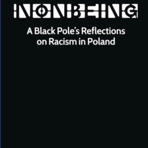 A Zone of Nonbeing : A Black Pole's Reflections on Racism in Poland