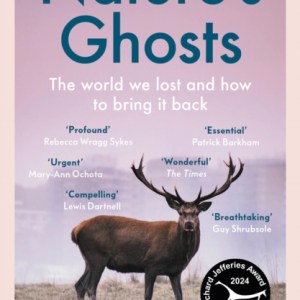 Nature’s Ghosts : The World We Lost and How to Bring it Back