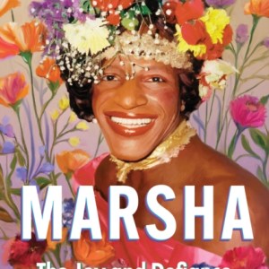 Marsha : The Joy and Defiance of Marsha P. Johnson
