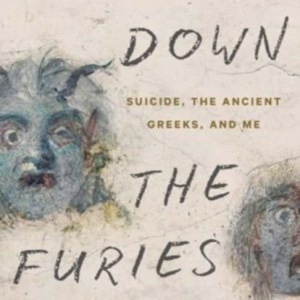 Facing Down the Furies : Suicide, the Ancient Greeks, and Me