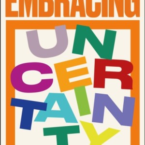 Embracing Uncertainty : How writers, musicians and artists thrive in an unpredictable world
