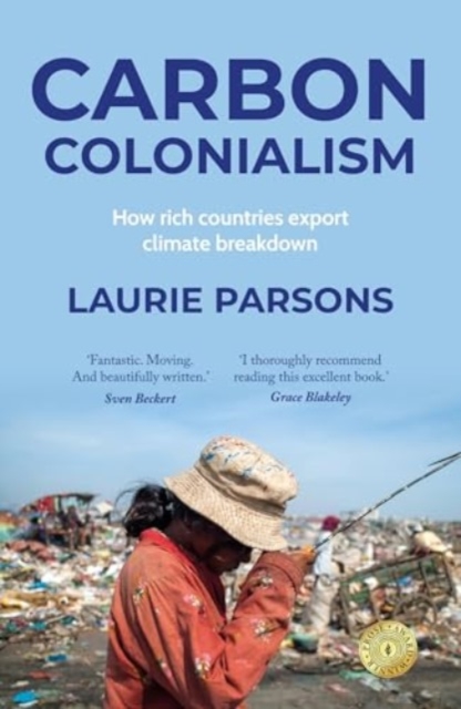 Carbon Colonialism : How Rich Countries Export Climate Breakdown