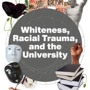 Whiteness, Racial Trauma, and the University