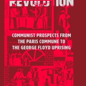 The Future of Revolution : Communist Prospects from the Paris Commune to the George Floyd Uprising