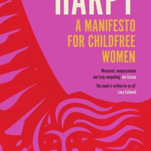 Harpy : A Manifesto for Childfree Women