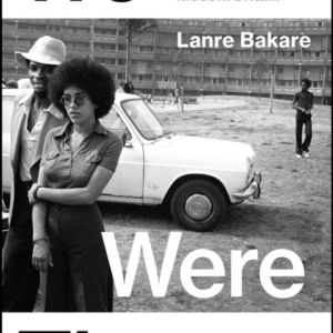 We Were There : How Black culture, resistance and community shaped modern Britain
