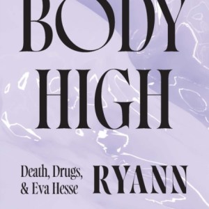 Body High : Death, Drugs, and Eva Hesse