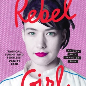 Rebel Girl : My Life as a Feminist Punk
