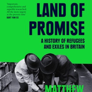This Land of Promise : A History of Refugees and Exiles in Britain