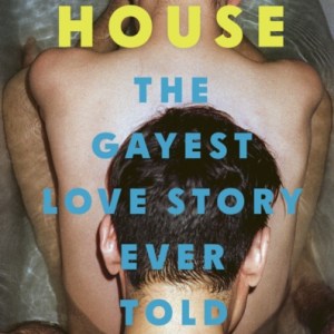 Deep House : The Gayest Love Story Ever Told