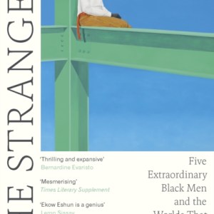 The Strangers : Five Extraordinary Black Men and the Worlds That Made Them