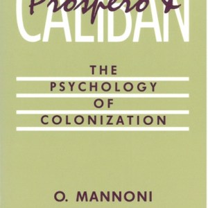 Prospero and Caliban : The Psychology of Colonization