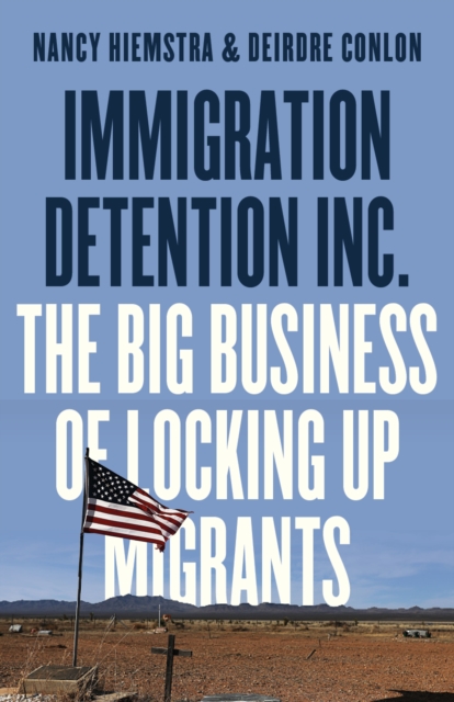 Immigration Detention Inc. : The Big Business of Locking up Migrants
