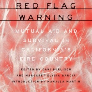 Red Flag Warning : Mutual Aid and Survival in California's Fire Country