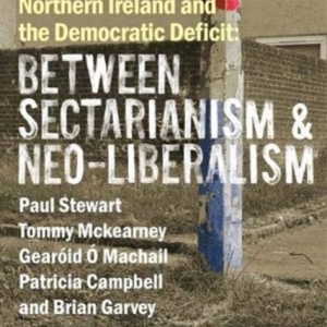 The State of Northern Ireland and the Democratic Deficit: Between Sectarianism and Neo-Liberalism