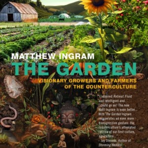 The Garden : Visionary Growers and Farmers of the Counterculture