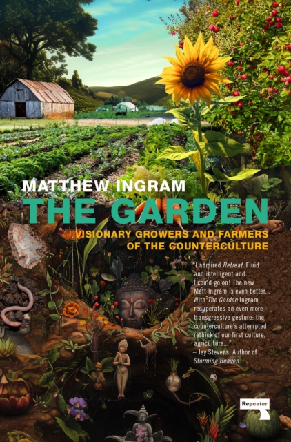 The Garden : Visionary Growers and Farmers of the Counterculture