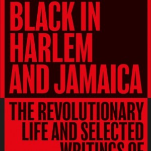 Red and Black in Harlem and Jamaica : The Revolutionary Life and Selected Writings of W. A. Domingo