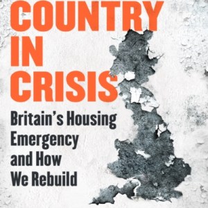 Our Country in Crisis : Britain's Housing Emergency and How We Rebuild