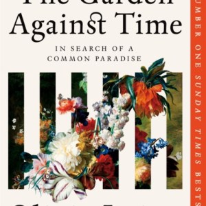 The Garden Against Time : In Search Of A Common Paradise