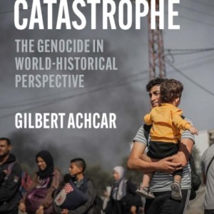 The Gaza Catastrophe : The Genocide in World-Historical Perspective