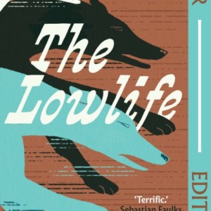 The Lowlife (Faber Editions) : 'Terrific. Propulsive, funny and touching.' - Sebastian Faulks