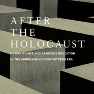After the Holocaust : Human Rights and Genocide Education in the Approaching Post-Witness Era