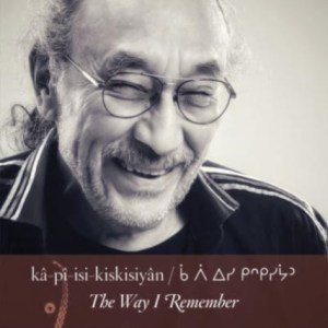 ka-pi-isi-kiskisiyan / The Way I Remember It