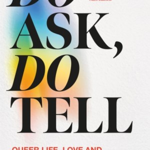 Do Ask, Do Tell : Queer Life, Love and Culture Laid Bare