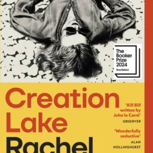 Creation Lake : From the Booker Prize-shortlisted author