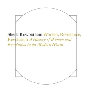 Women, Resistance and Revolution : A History of Women and Revolution in the Modern World