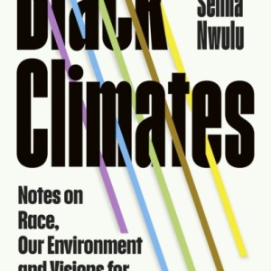 Black Climates : notes on Race, our Environment, and visions for Equitable Futures