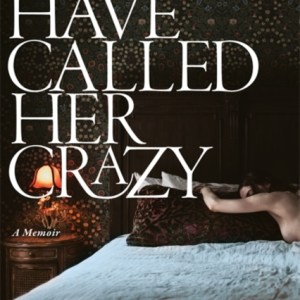 Men Have Called Her Crazy : The New York Times bestselling memoir