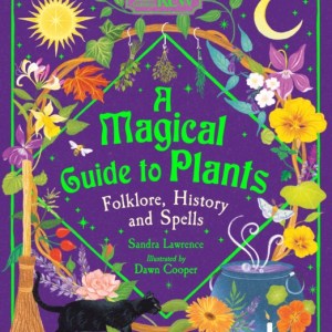 A Magical Guide to Plants : Folklore, History and Spells