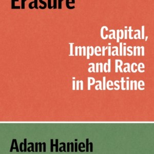Resisting Erasure : Capital, Imperialism and Race in Palestine