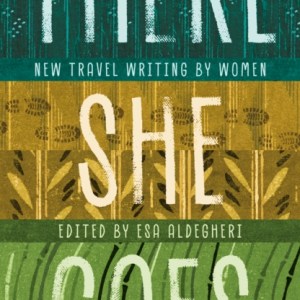 There She Goes : New travel writing by women