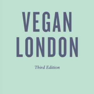An Opinionated Guide to Vegan London: Third Edition