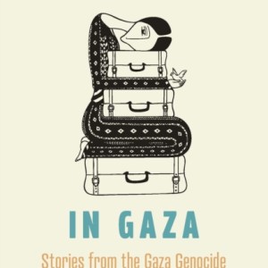 Displaced in Gaza : Stories from the Gaza Genocide