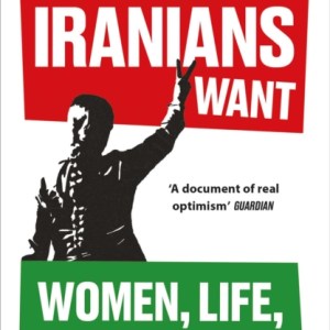 What Iranians Want : Women, Life, Freedom