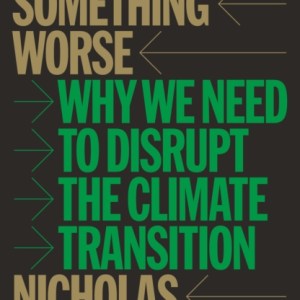 Or Something Worse : Why We Need to Disrupt the Climate Transition